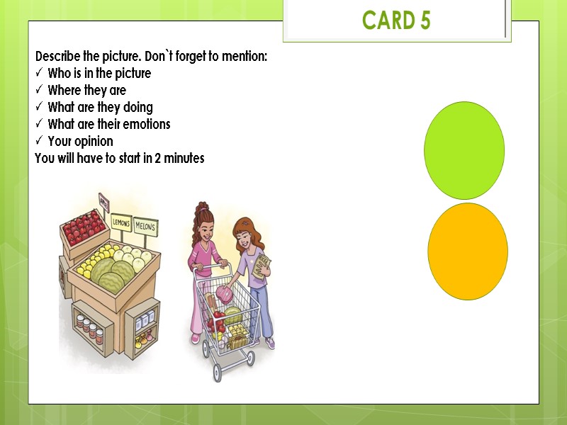 CARD 5 Describe the picture. Don`t forget to mention: Who is in the picture